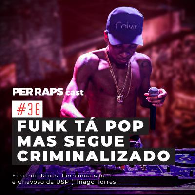 Funk tá pop, mas segue criminalizado