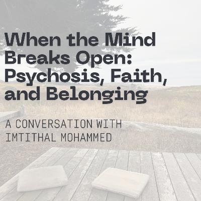 S2 EP2: When the Mind Breaks Open Psychosis, Faith, and Belonging with Imtithal Mohammed