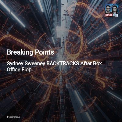 Culture, Commerce & Power: Sydney Sweeney and Media Mergers — Breaking Points Culture, Commerce & Power: Sydney Sweeney and Media Mergers — Breaking Points
