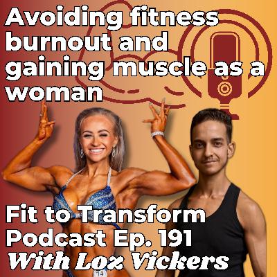 Avoiding fitness burnout and gaining muscle as a woman - With Loz Vickers - Ep. 191 Avoiding fitness burnout and gaining muscle as a woman - With Loz Vickers - Ep. 191