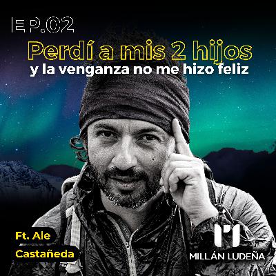 Perdí a mis 2 hijos y la venganza no me hizo feliz | Ale Castañeda | #2