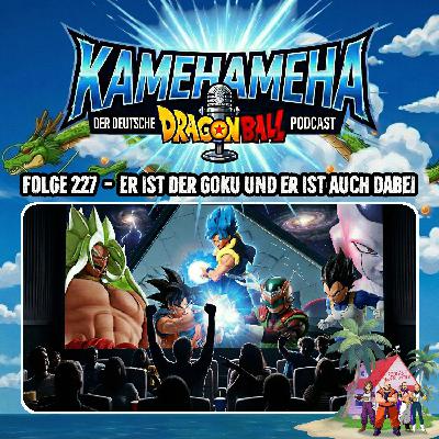 Folge 227 - Er ist der Goku und er ist auch dabei Folge 227 - Er ist der Goku und er ist auch dabei