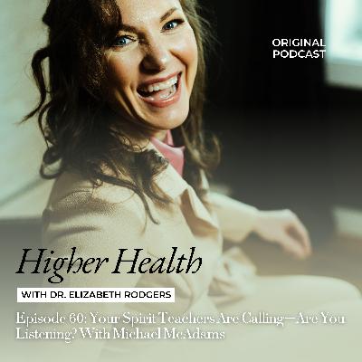 Episode 60: Your Spirit Teachers Are Calling—Are You Listening? With Michael McAdams