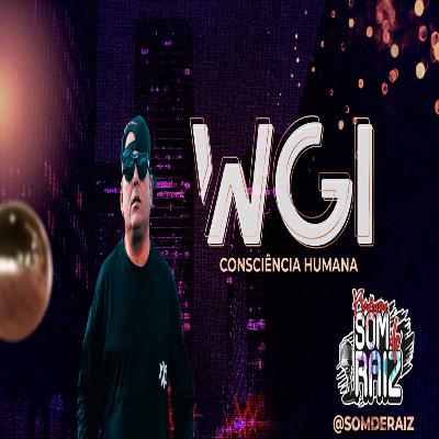 WGi Consciência Humana - Som de Raiz #29 WGi Consciência Humana - Som de Raiz #29