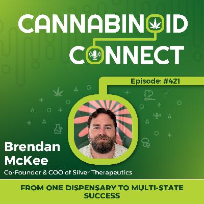 #421: From One Dispensary to Multi-State Success: Brendan McKee on Building Silver Therapeutics