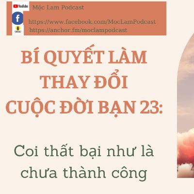 COI THẤT BẠI NHƯ LÀ CHƯA THÀNH CÔNG - Bí quyết làm thay đổi cuộc đời 23 - Secrets to change your life