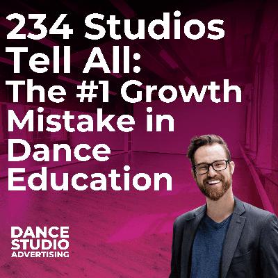 234 Studios Tell All: The #1 Growth Mistake in Dance Education