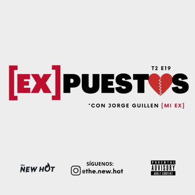 T2 - E19 [EX]PUESTOS con Jorge Guillen (mi ex)