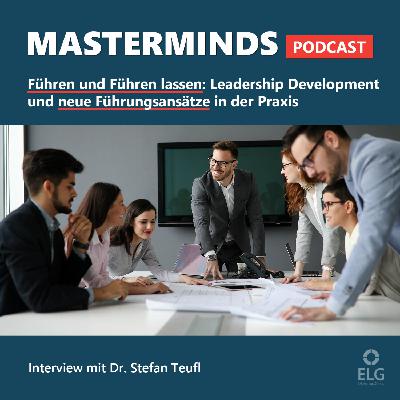 #28 Führen und Führen lassen – über Leadership Development und neue Führungsansätze: mit Dr. Stefan Teufl