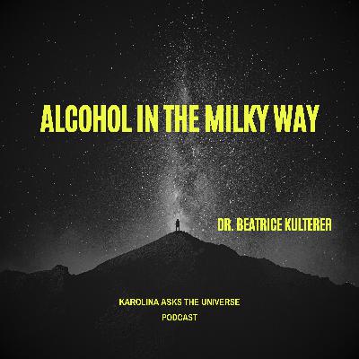 Alcohol in the Milky Way with Dr. Beatrice Kulterer Alcohol in the Milky Way with Dr. Beatrice Kulterer