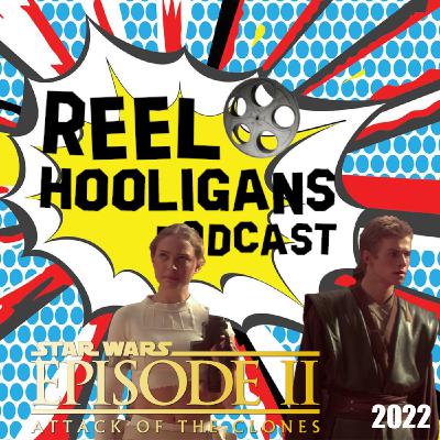 Episode 303: Reel Hooligans vs. Attack of the Clones