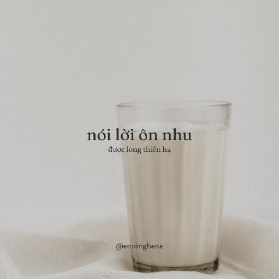 Đi & Học | Nói lời ôn nhu, được lòng thiên hạ