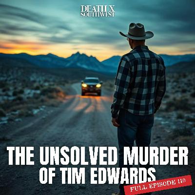 EPISODE 110: The Silence That Still Screams - The Unsolved Murder of Tim Edwards | Silver City, New Mexico EPISODE 110: The Silence That Still Screams - The Unsolved Murder of Tim Edwards | Silver City, New Mexico