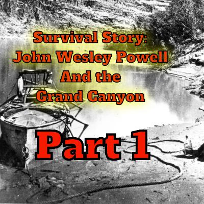 Part 1: The Survival Story of John Wesley Powell and the Grand Canyon