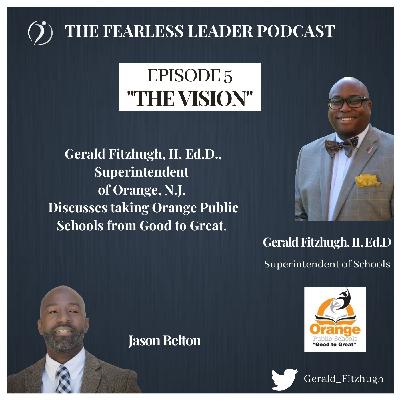 Episode 3: "The Vision" with Gerald Fitzhugh, II, E.D., Superintendent of Orange Public Schools in New Jersey