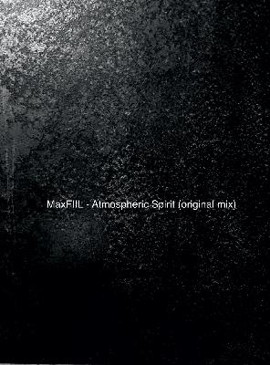 MaxFIIL - Atmospheric Spirit (original mix)