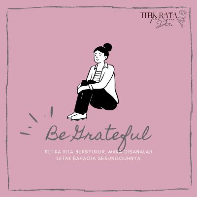 Reminder : Be Grateful