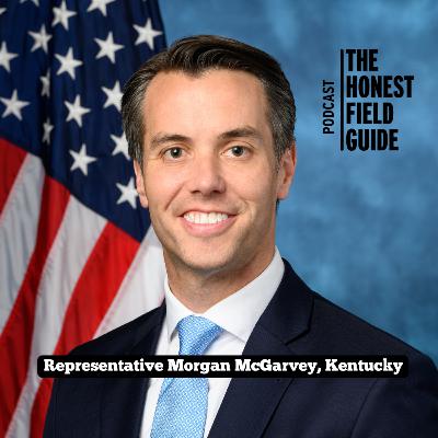 Ep. 72: Kentucky Congressman Morgan McGarvey - How Entrepreneurs and Leading Women Fuel The Renewed American Dream