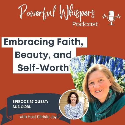 EP 67: Embracing Faith, Beaty and Self-Worth Overcoming challenges from cleft palate to winning the battle within with guest Sue Corl