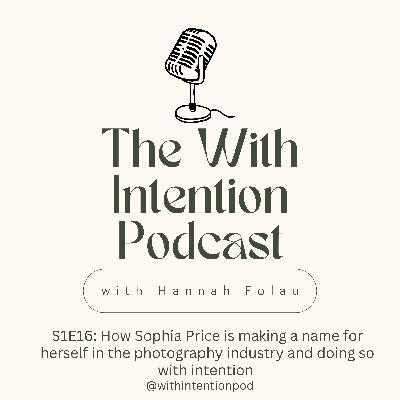 S1E16: How Sophia Price is making a name for herself in the photography industry and doing so with intention