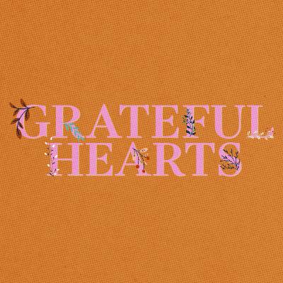Grateful Hearts - Gratitude Part 3