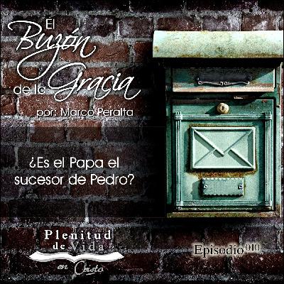 010.- El Buzón de la Gracia - ¿Es el Papa el sucesor de Pedro?