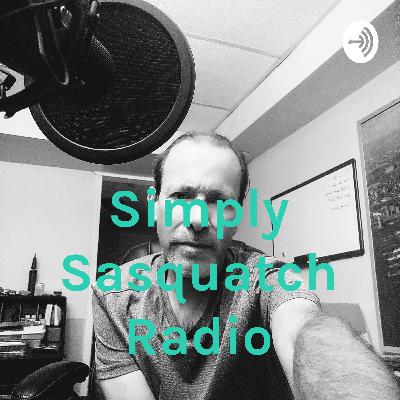 Simply Sasquatch Radio - Episode one after a long hiatus