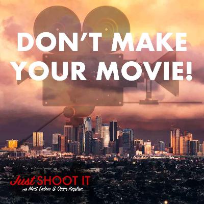 Don’t Make Your Movie! w/Tom Morris & Carlyn Hudson - Just Shoot It 493