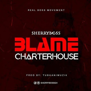 Sherry Boss - Blame Charter House (Medikal Diss) (Prod. By TubhaniMuzik)--DownGh.com