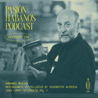 Pasión Habanos Podcast, episodio 255, 16 de julio de 2025 Pasión Habanos Podcast, episodio 255, 16 de julio de 2025