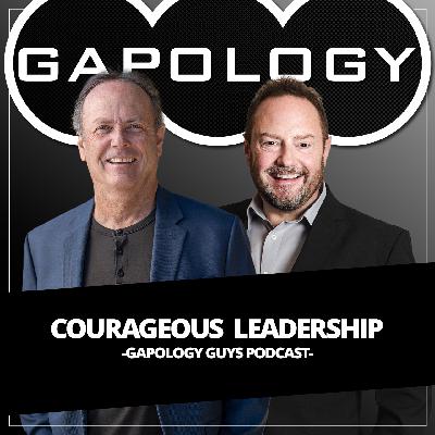 GAPOLOGY GUYS PODCAST (Audio): Courageous Leadership