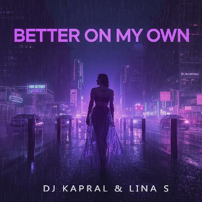 Dj Kapral & Lina S - Better on My Own