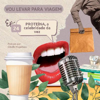 #24 - Proteína, a celebridade da vez