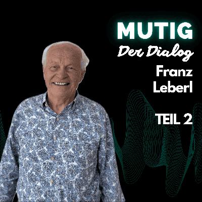 Der Dialog mit Franz Leberl - Teil 2 Der Dialog mit Franz Leberl - Teil 2