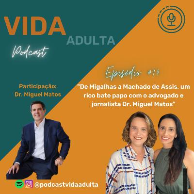 De Migalhas a Machado de Assis, um rico bate papo com o advogado e jornalista Dr. Miguel Matos