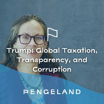 Trump: Global Taxation, Transparency, and Corruption w/ Zorka Milin