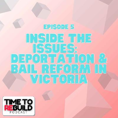 32. Inside the Issues: A Discussion on Deportation and Bail Reform in Victoria 32. Inside the Issues: A Discussion on Deportation and Bail Reform in Victoria