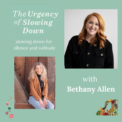 Episode 2: Slowing Down for Silence and Solitude with Bethany Allen