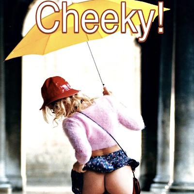 Cheeky!