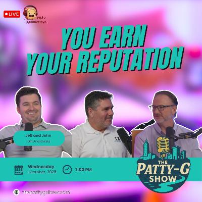 You Earn Your Reputation | The Patty-G Show EP. 288 You Earn Your Reputation | The Patty-G Show EP. 288