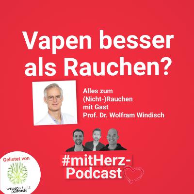 Vapen besser als Rauchen? Alles zum (Nicht-Rauchen) - mit Gast Prof. Dr. Wolfram Windisch Vapen besser als Rauchen? Alles zum (Nicht-Rauchen) - mit Gast Prof. Dr. Wolfram Windisch