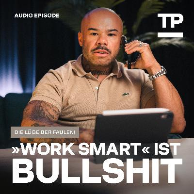 Warum „Work smart“ eine Lüge für Faule ist #73 Warum „Work smart“ eine Lüge für Faule ist #73