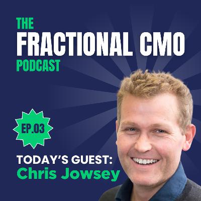 S2 Ep3: Season 2: The Fractional CMO Podcast - Chris Jowsey of Nugget Digital