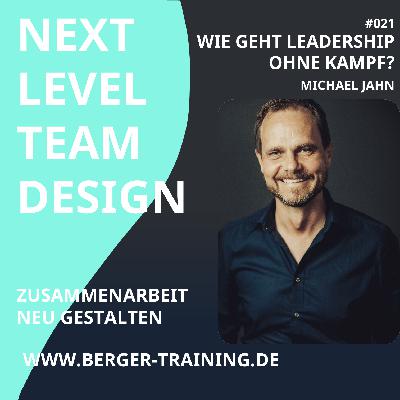 #21 Wie gelingt Leadership ohne Kampf (Michael Jahn)