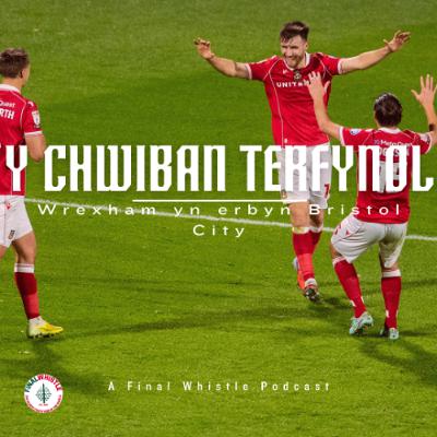 Y CHWIBAN TERFYNOL | Wrecsam yn erbyn Bristol City Y CHWIBAN TERFYNOL | Wrecsam yn erbyn Bristol City