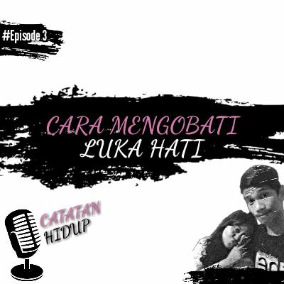 Cara mengobati luka hati