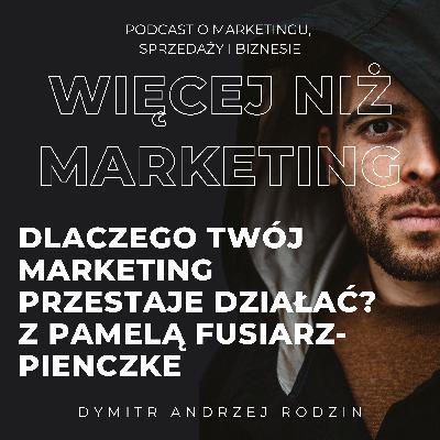 66. Dlaczego Twój marketing przestaje działać – i co zrobić, zanim będzie za późno. Z Pamelą Fusiarz - Pienczke 66. Dlaczego Twój marketing przestaje działać – i co zrobić, zanim będzie za późno. Z Pamelą Fusiarz - Pienczke