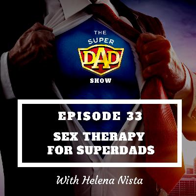 #33 Sex Therapy For SuperDads With Helena Nista #33 Sex Therapy For SuperDads With Helena Nista