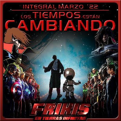 FENTI INTEGRAL Marzo ´22 - Los Tiempos Están Cambiando - Frikis en Tierras Infinitas FENTI INTEGRAL Marzo ´22 - Los Tiempos Están Cambiando - Frikis en Tierras Infinitas