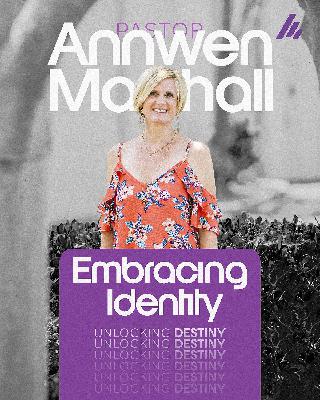 Embracing Identity - Ps. Annwen Marshall